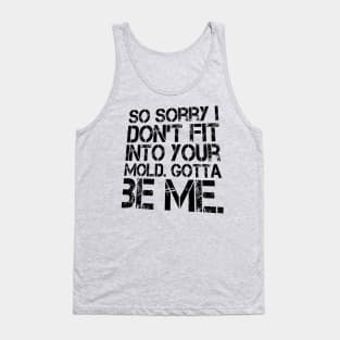 I DON'T FIT GOTTA BE ME T-SHIRT Tank Top